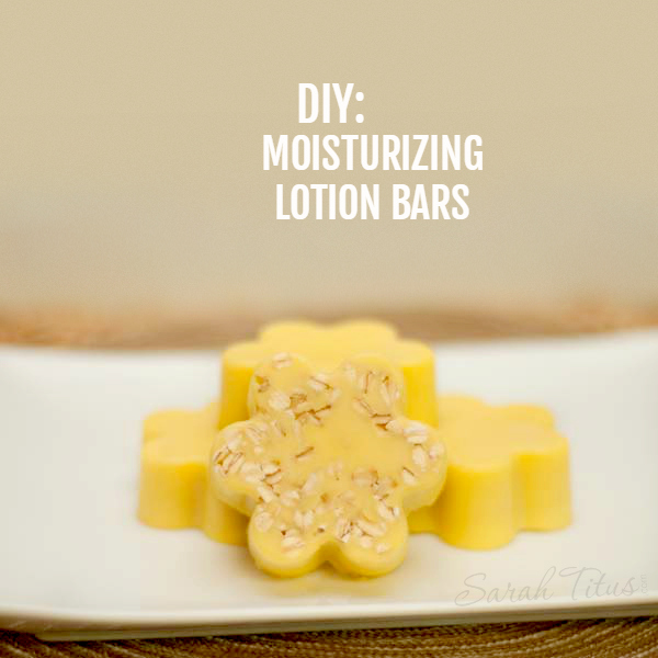 DIY Moisturizing Lotion Bars Sarah Titus