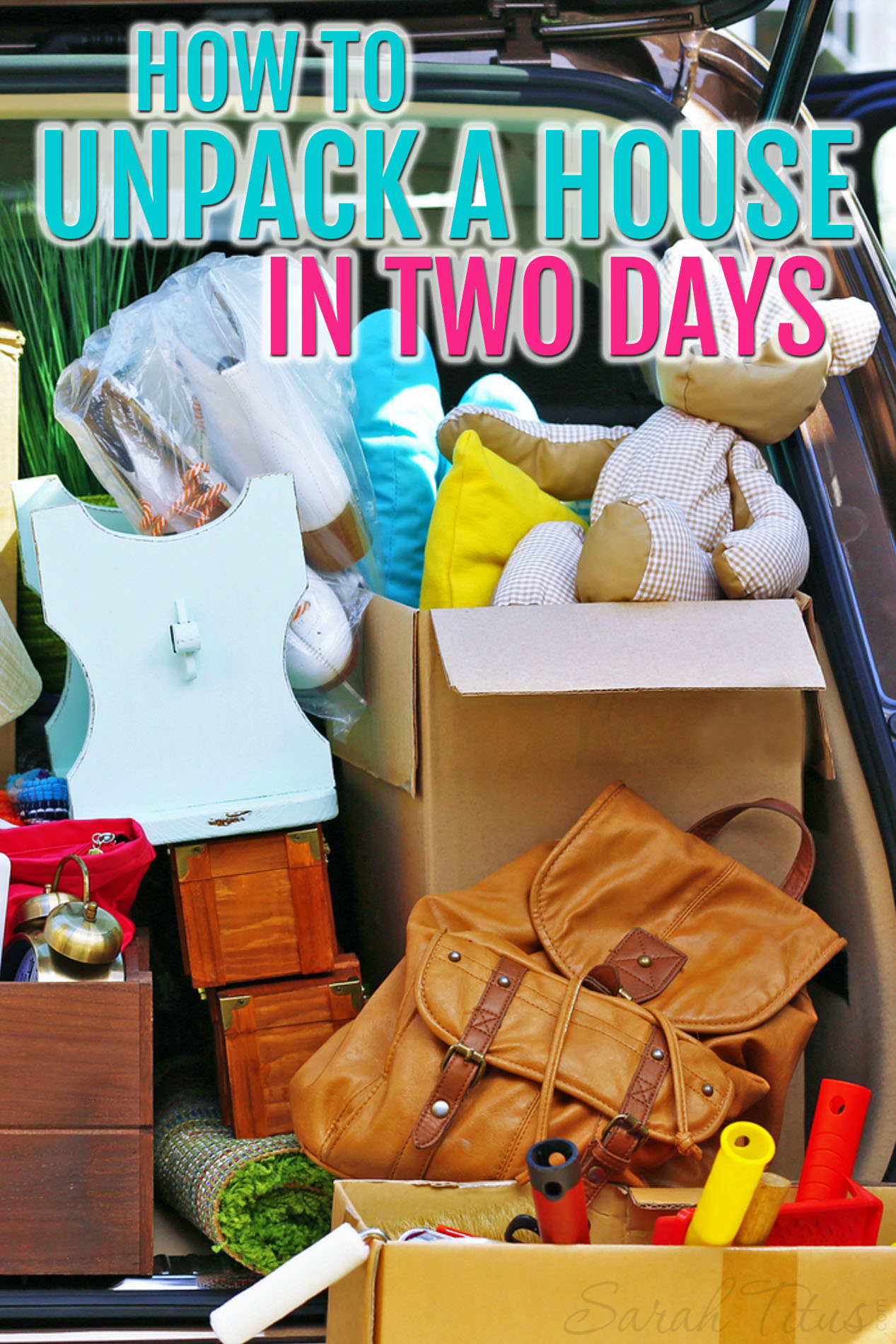 How to Unpack a House in Two Days Sarah Titus