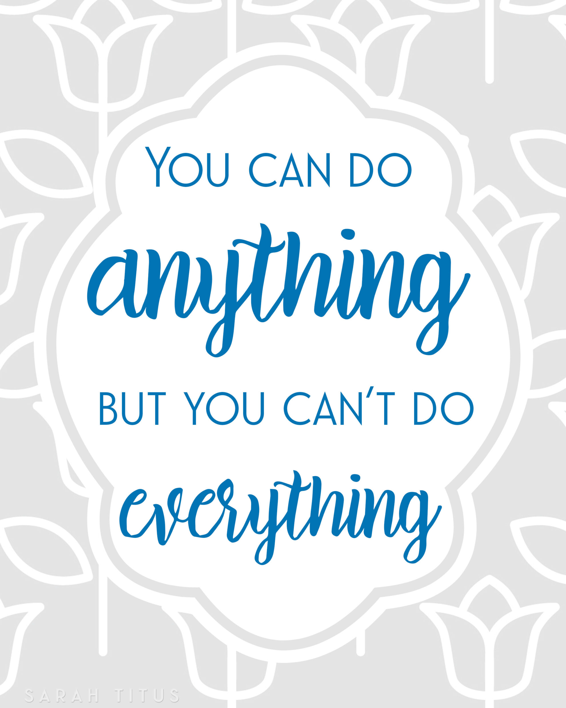 This Free Printable Wall Art reminds you: You can do anything, but you can't do everything at the same time! #freeprintable #freeprintablewallart #wallart 