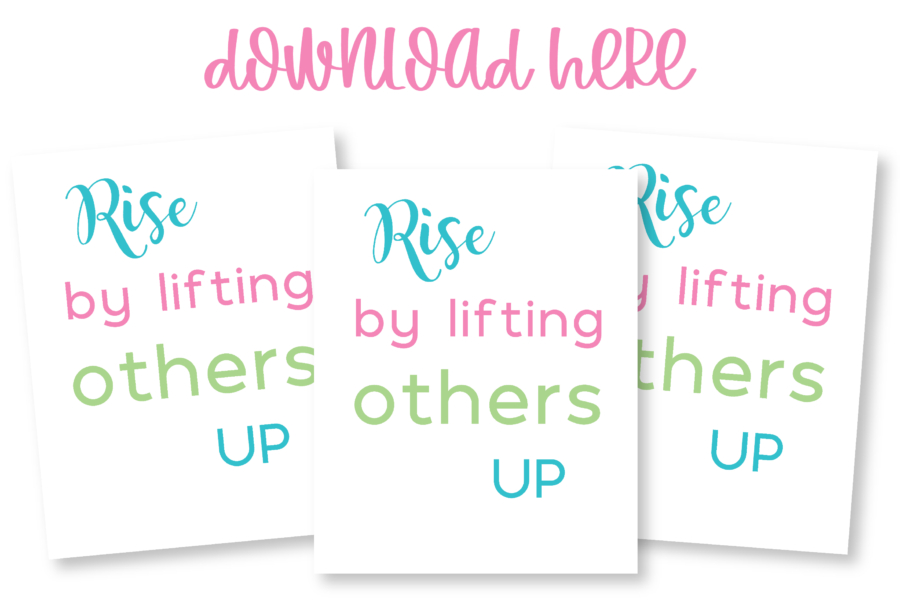 Rise by Lifting Others Up Free Printable