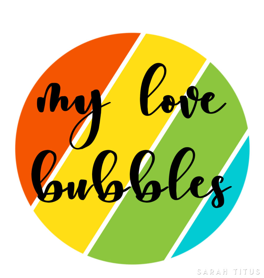 My Love Bubbles Printable